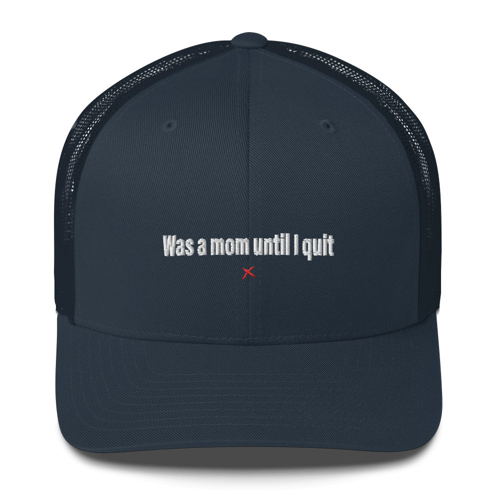 Was a mom until I quit - Hat