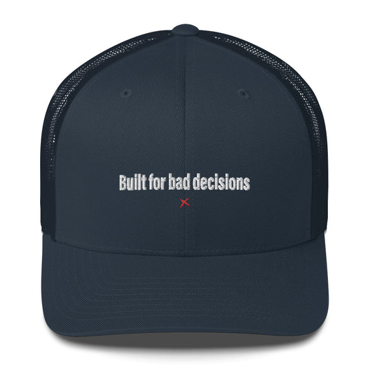 Built for bad decisions - Hat