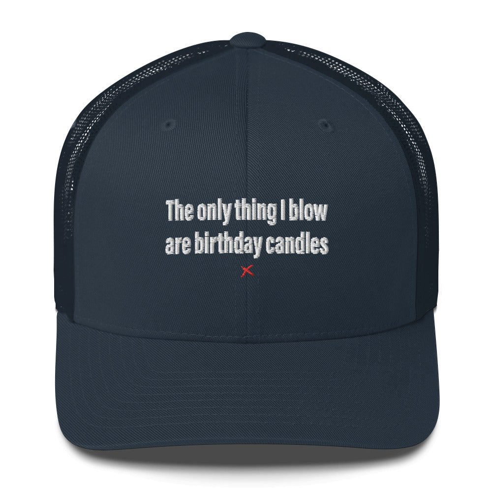 The only thing I blow are birthday candles - Hat