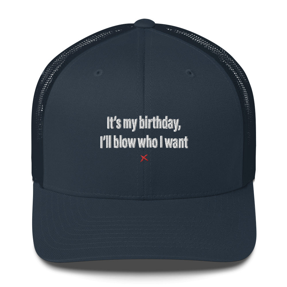 It's my birthday, I'll blow who I want - Hat