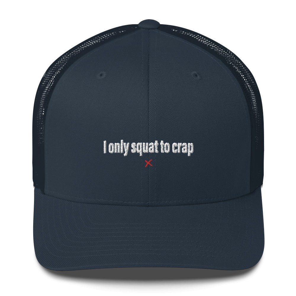 I only squat to crap - Hat