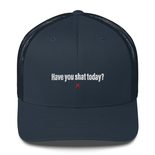 Have you shat today? - Hat