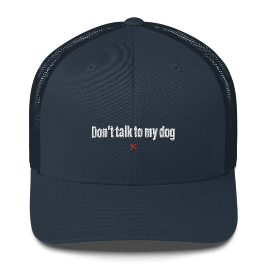 Don't talk to my dog - Hat