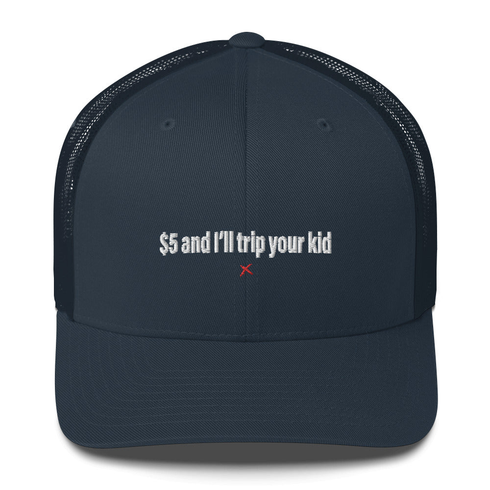 $5 and I'll trip your kid - Hat