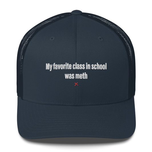 My favorite class in school was meth - Hat