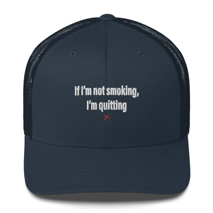 If I'm not smoking, I'm quitting - Hat
