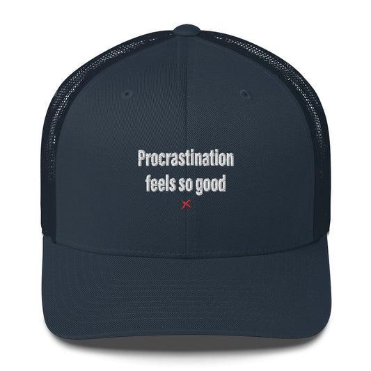 Procrastination feels so good - Hat