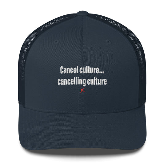 Cancel culture... cancelling culture - Hat