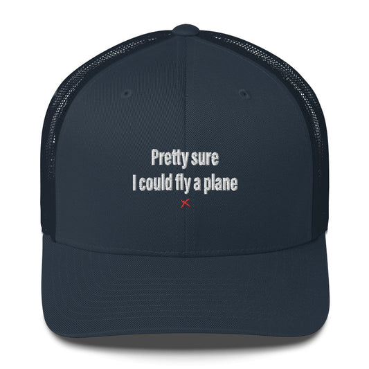 Pretty sure I could fly a plane - Hat