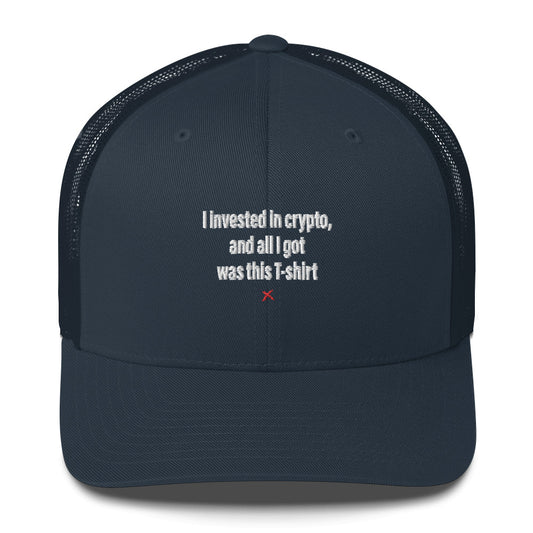 I invested in crypto, and all I got was this T-shirt - Hat