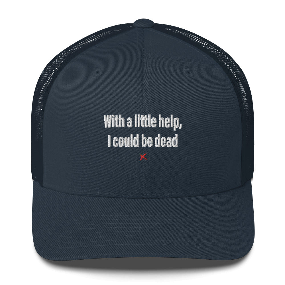 With a little help, I could be dead - Hat