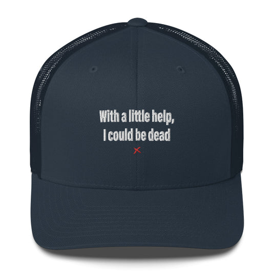 With a little help, I could be dead - Hat