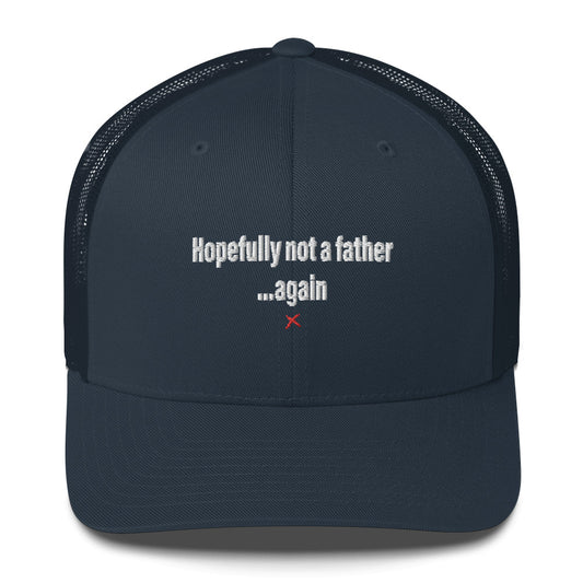 Hopefully not a father ...again - Hat