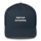 Support your local sweatshop - Hat