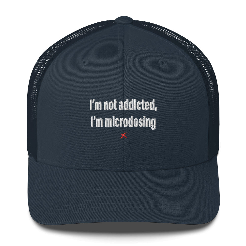 I'm not addicted, I'm microdosing - Hat