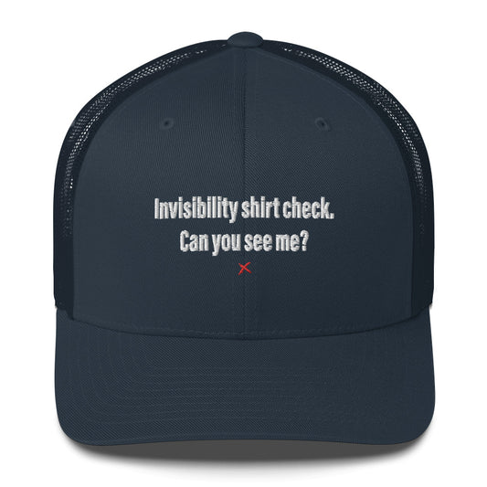 Invisibility shirt check. Can you see me? - Hat