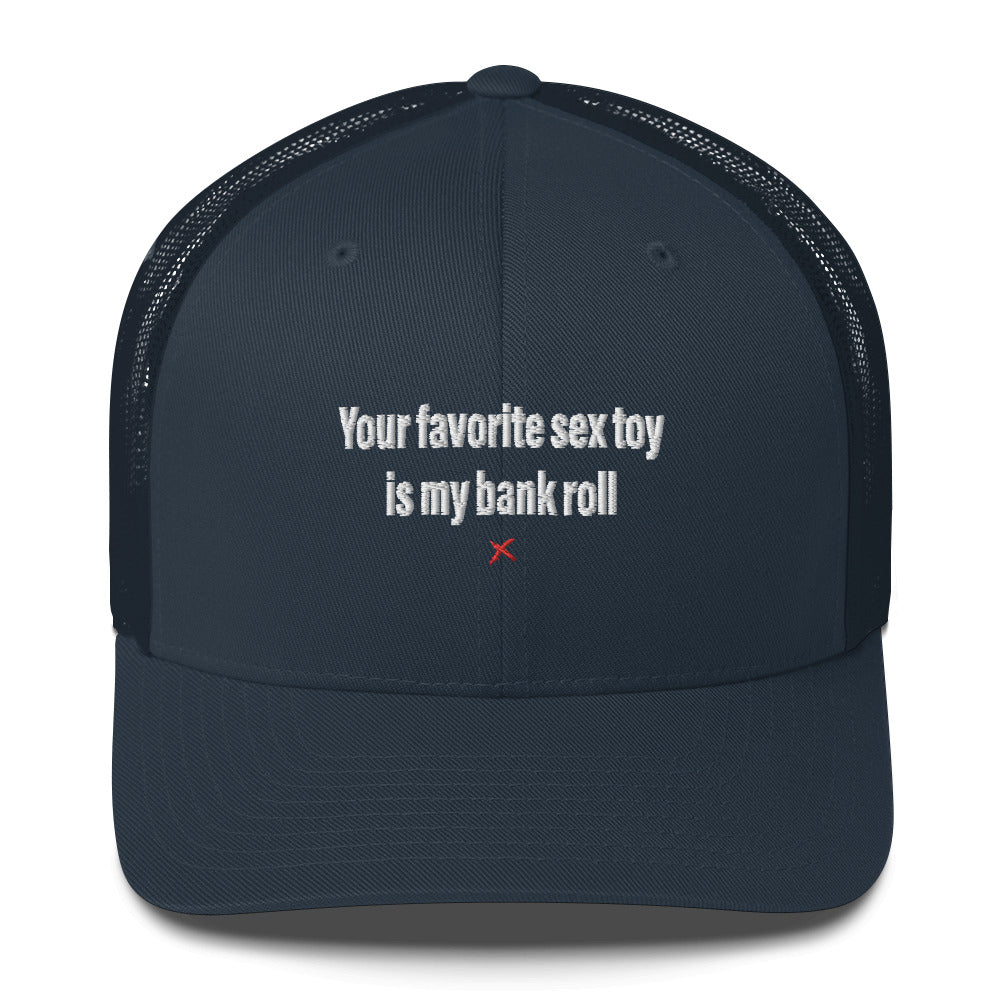 Your favorite sex toy is my bank roll - Hat