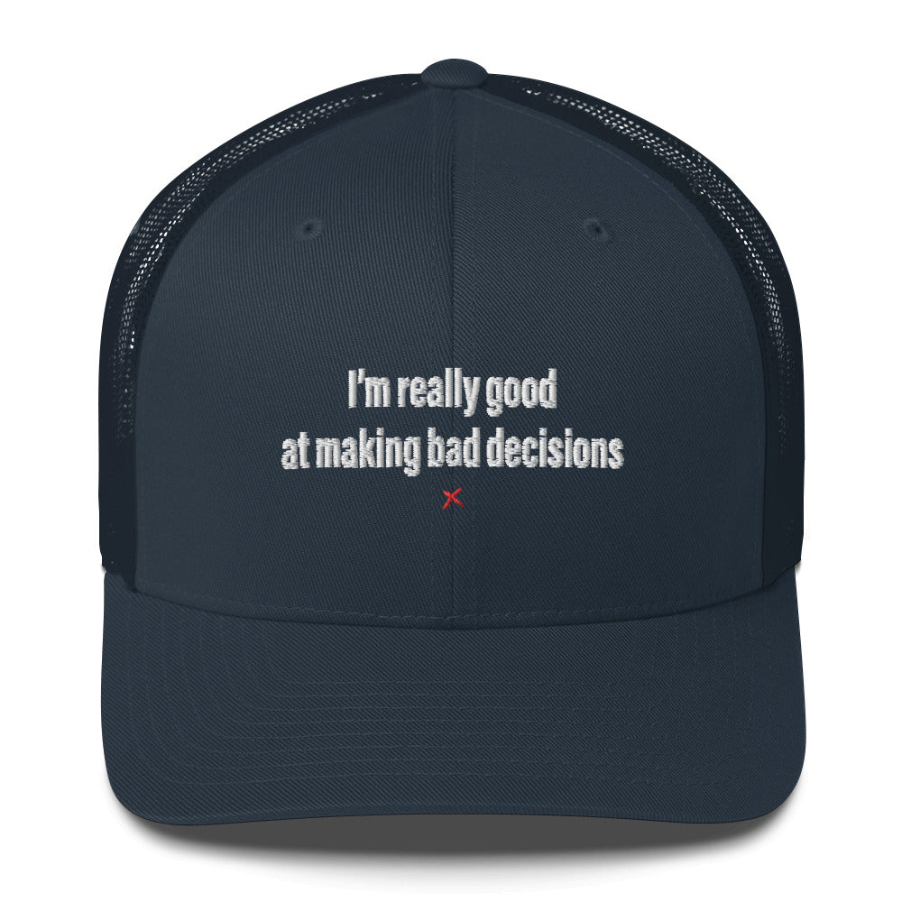 I'm really good at making bad decisions - Hat