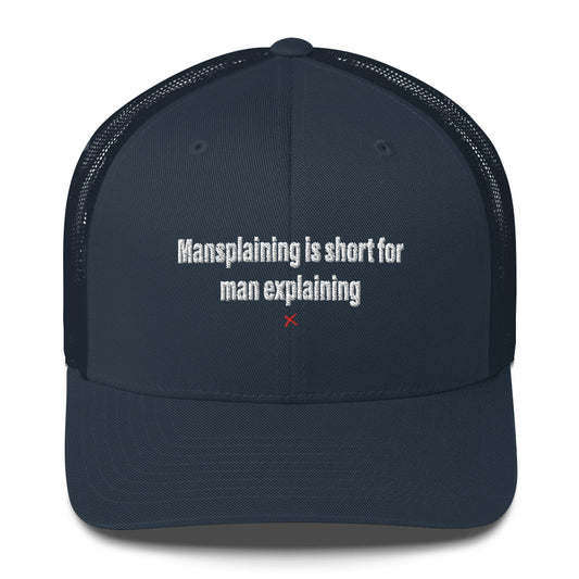 Mansplaining is short for man explaining - Hat