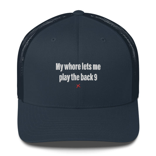 My whore lets me play the back 9 - Hat
