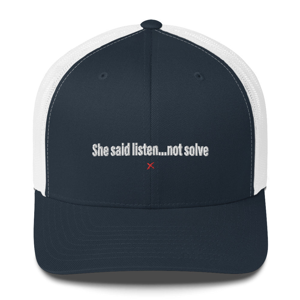 She said listen...not solve - Hat