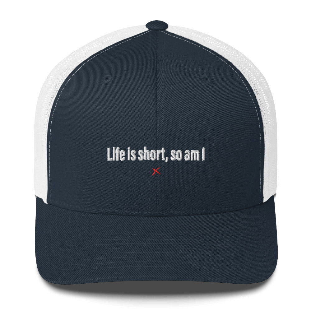 Life is short, so am I - Hat