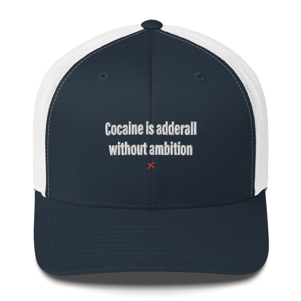 Cocaine is adderall without ambition - Hat