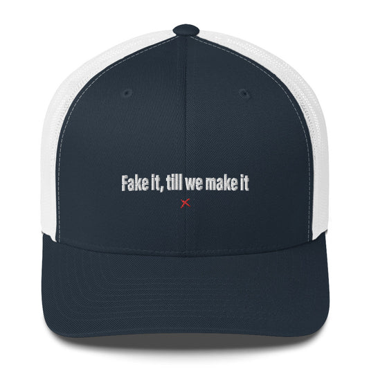 Fake it, till we make it - Hat