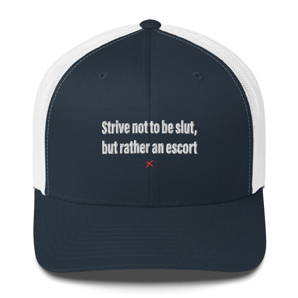 Strive not to be slut, but rather an escort - Hat