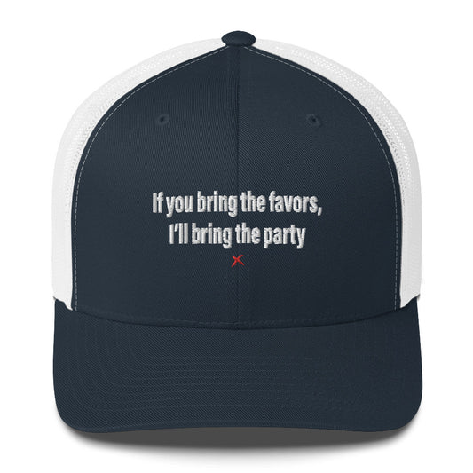 If you bring the favors, I'll bring the party - Hat