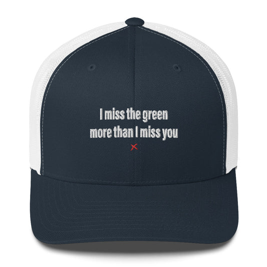 I miss the green more than I miss you - Hat