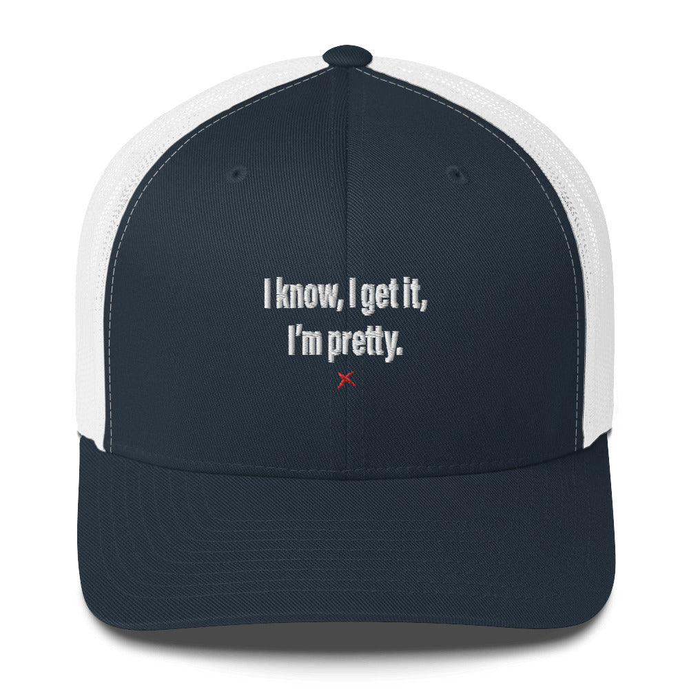 I know, I get it, I'm pretty. - Hat