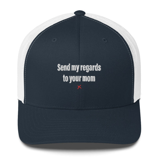 Send my regards to your mom - Hat