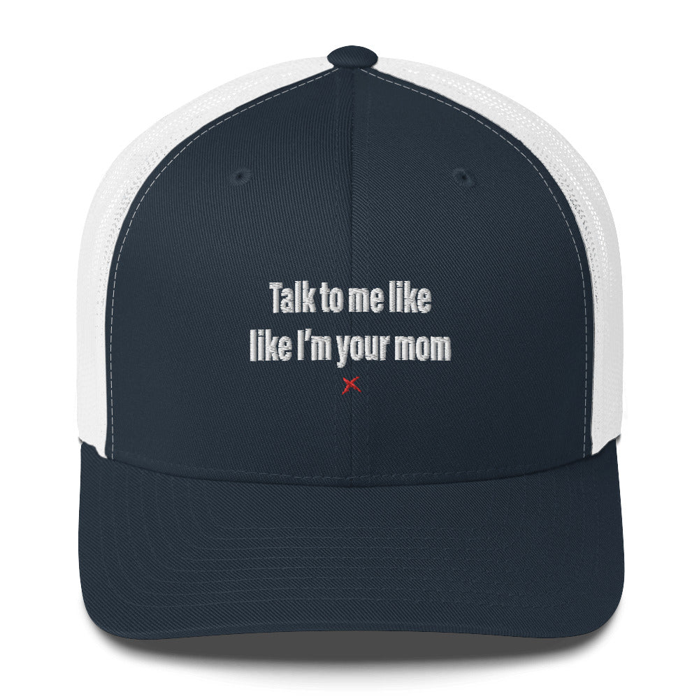 Talk to me like like I'm your mom - Hat