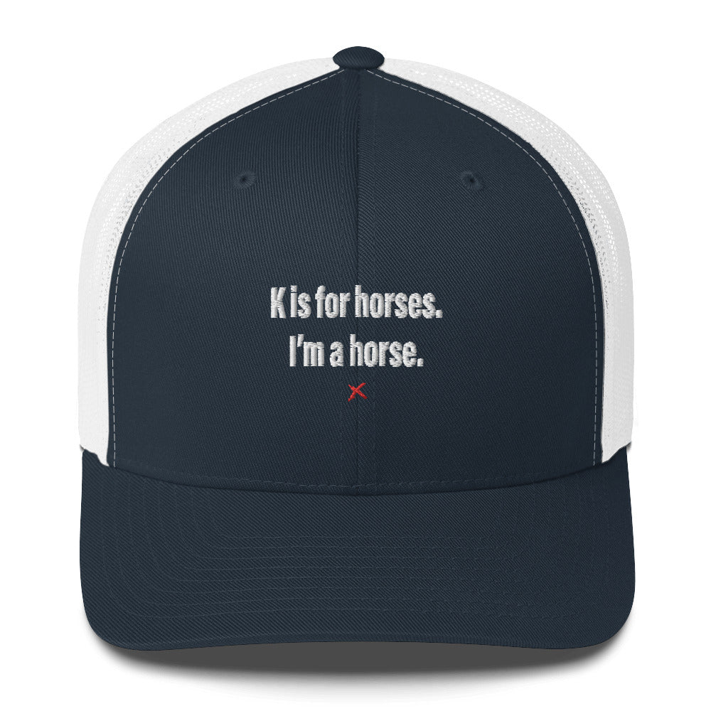 K is for horses. I'm a horse. - Hat