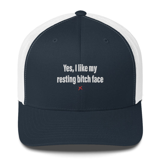 Yes, I like my resting bitch face - Hat