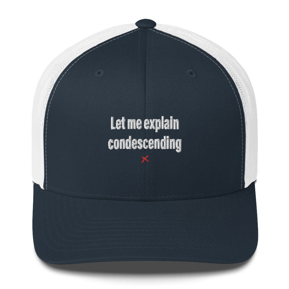 Let me explain condescending - Hat