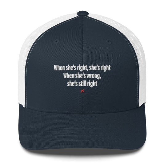 When she's right, she's right When she's wrong, she's still right - Hat