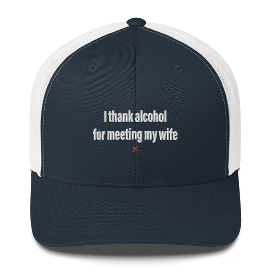 I thank alcohol for meeting my wife - Hat