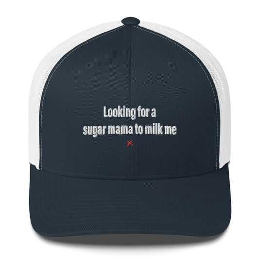 Looking for a sugar mama to milk me - Hat