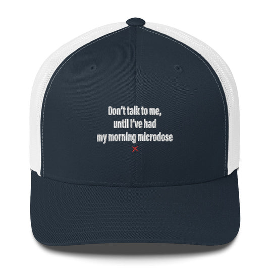 Don't talk to me, until I've had my morning microdose - Hat