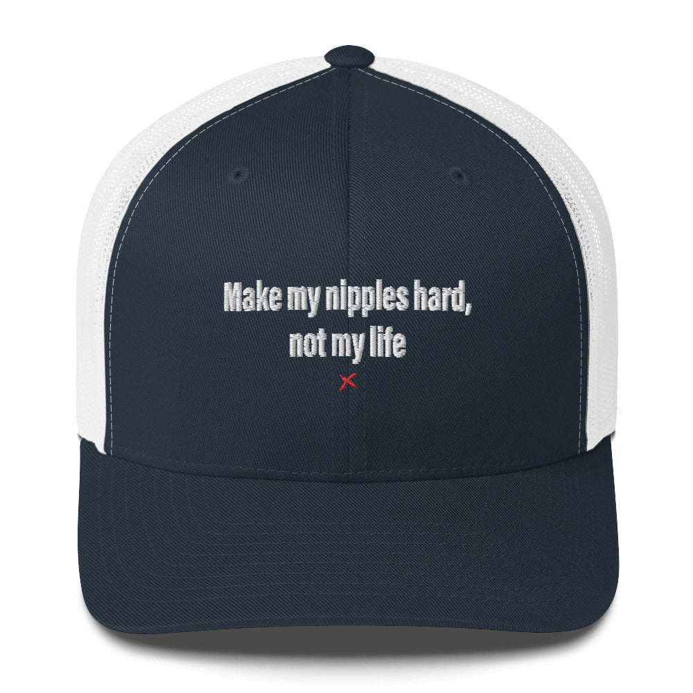 Make my nipples hard, not my life - Hat