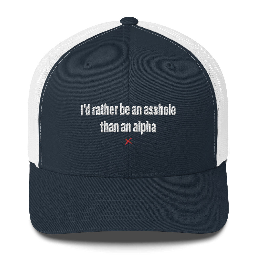 I'd rather be an asshole than an alpha - Hat