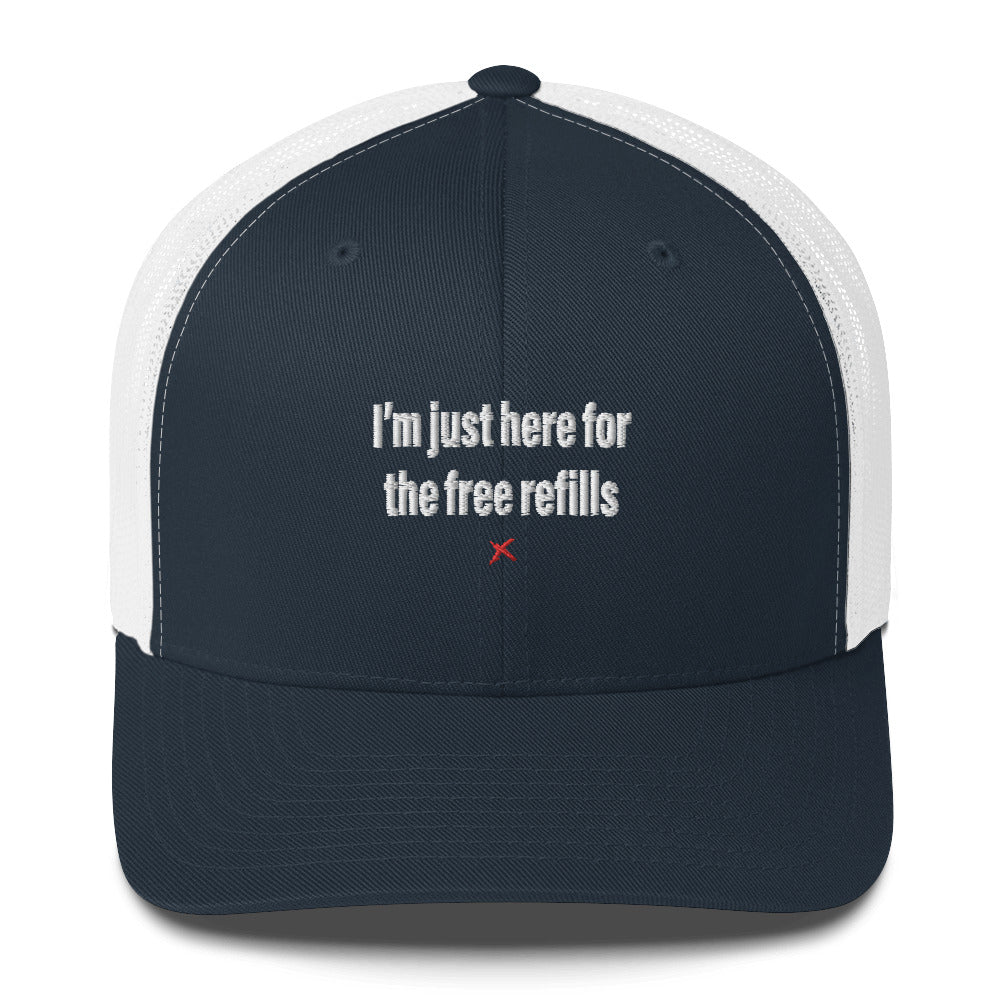 I'm just here for the free refills - Hat