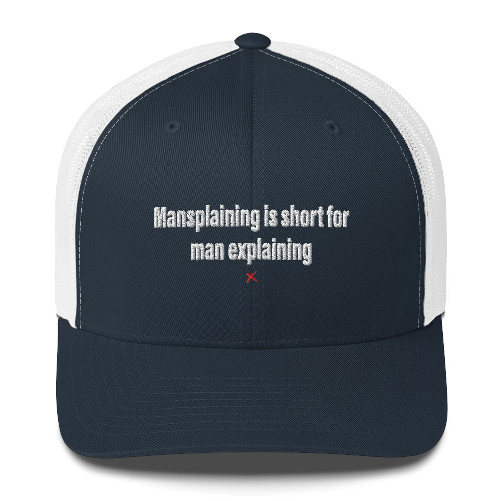 Mansplaining is short for man explaining - Hat