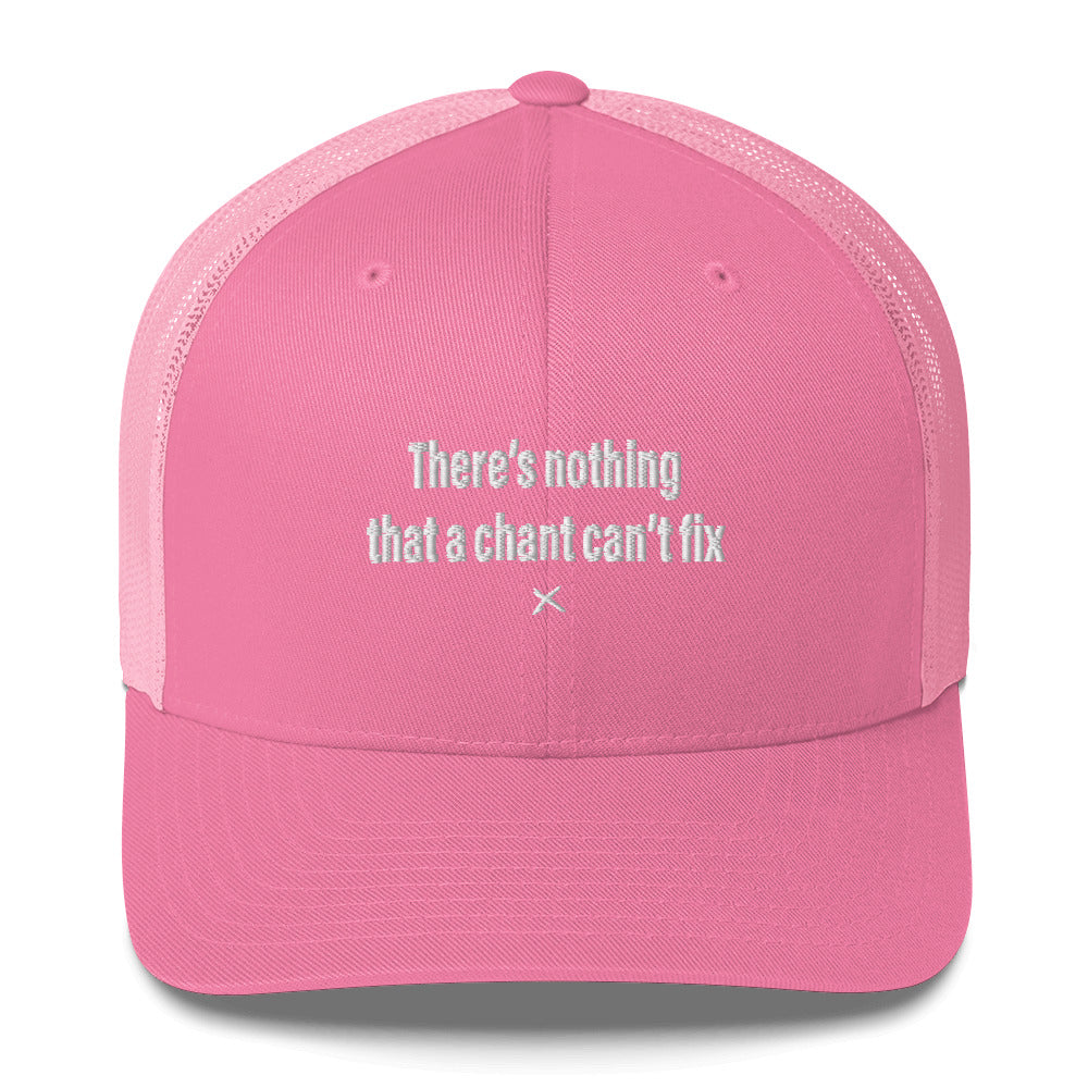 There's nothing that a chant can't fix - Hat