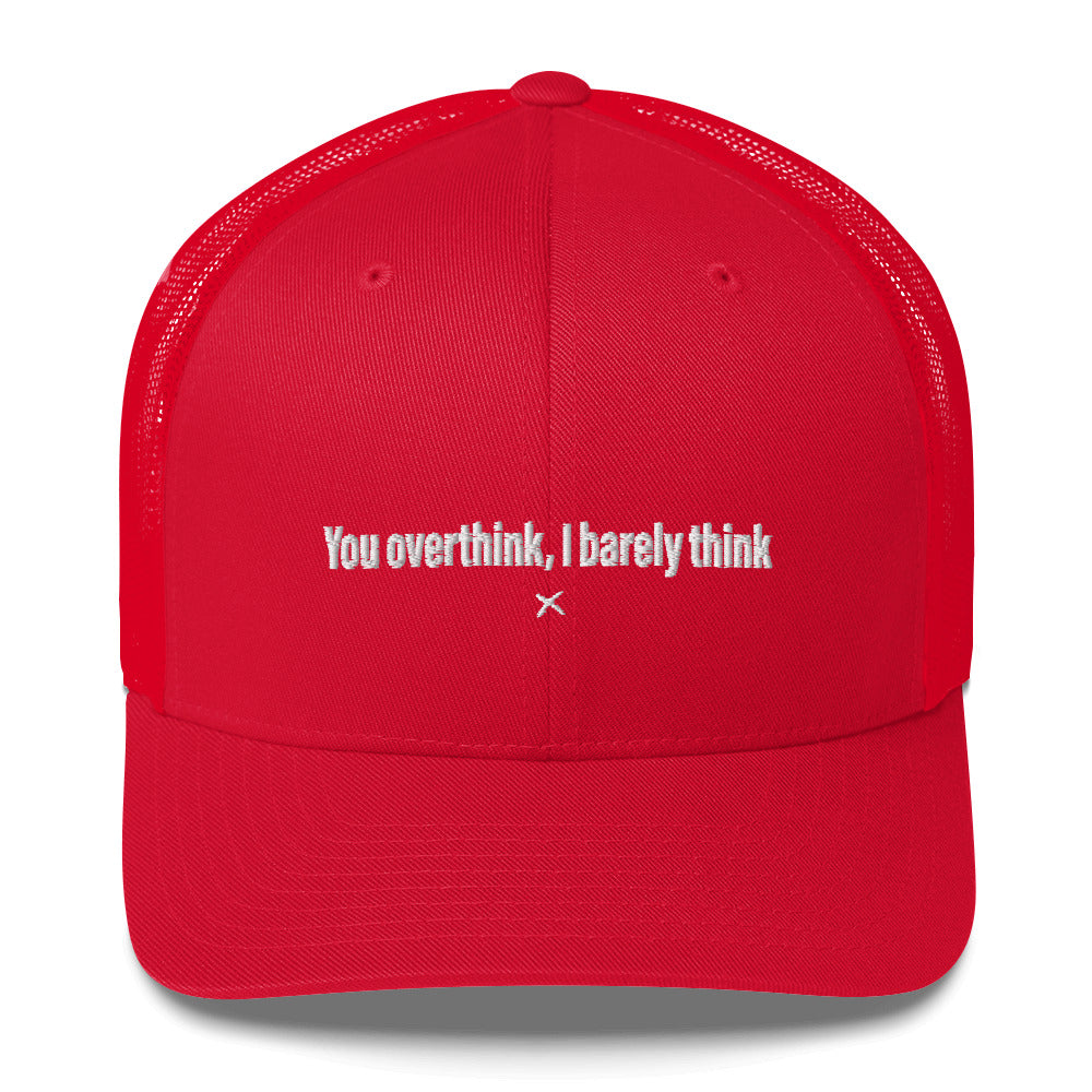 You overthink, I barely think - Hat