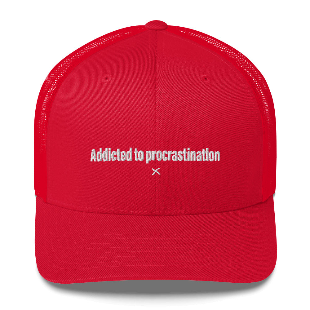 Addicted to procrastination - Hat