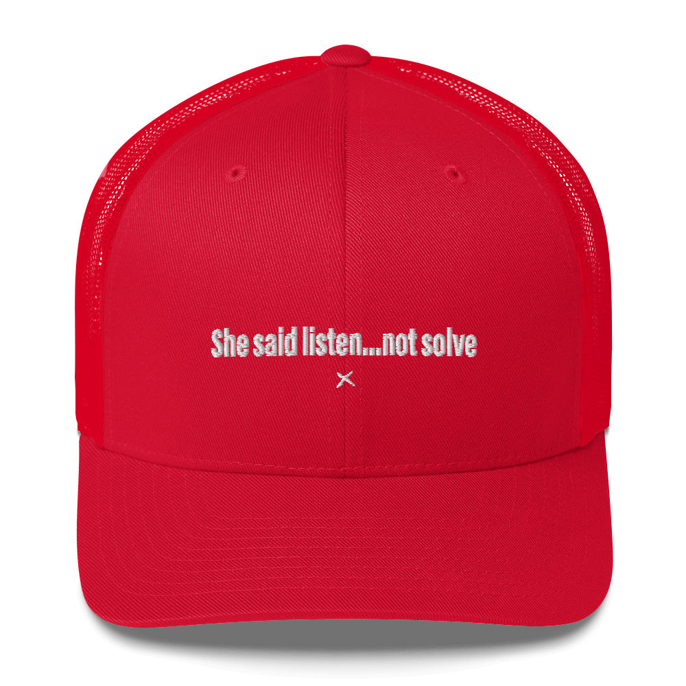 She said listen...not solve - Hat