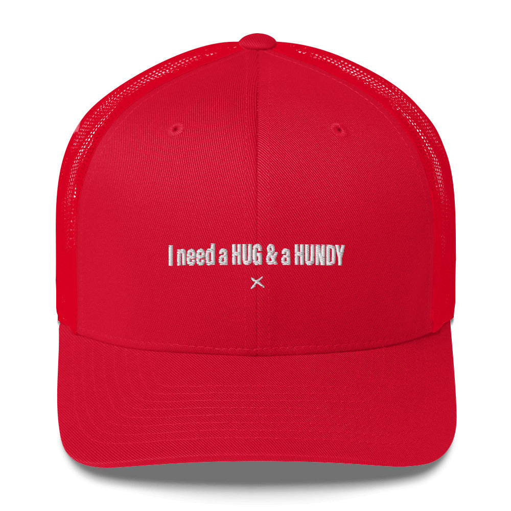 I need a HUG & a HUNDY - Hat